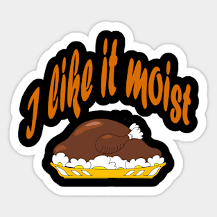 I like it moist (thanksgiving) Sticker